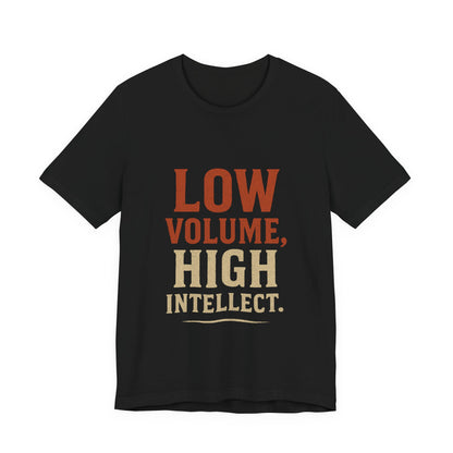 Low Volume, High Intellect Tee - Unisex Jersey Shirt for Intellectuals, Casual Wear, Gift for Thinkers, Smart Humor Tee, Everyday [...]