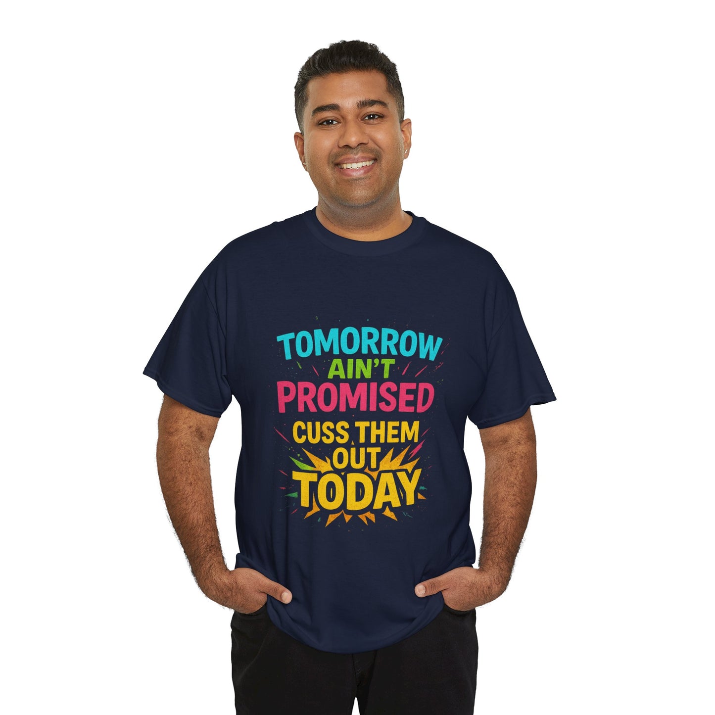 Bold Statement Tee: "Tomorrow Ain't Promised, Cuss Them Out Today" T-Shirt, Casual Wear, Gift for Friends, Humor Apparel, Motivational [...]
