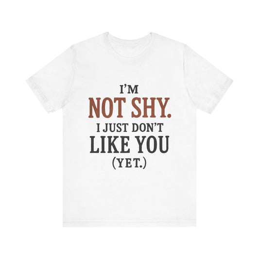 Funny Statement Tee - I'm Not Shy, Perfect for Introverts, Gift for Friends, Casual Wear, Birthday Gift, Conversation Starter