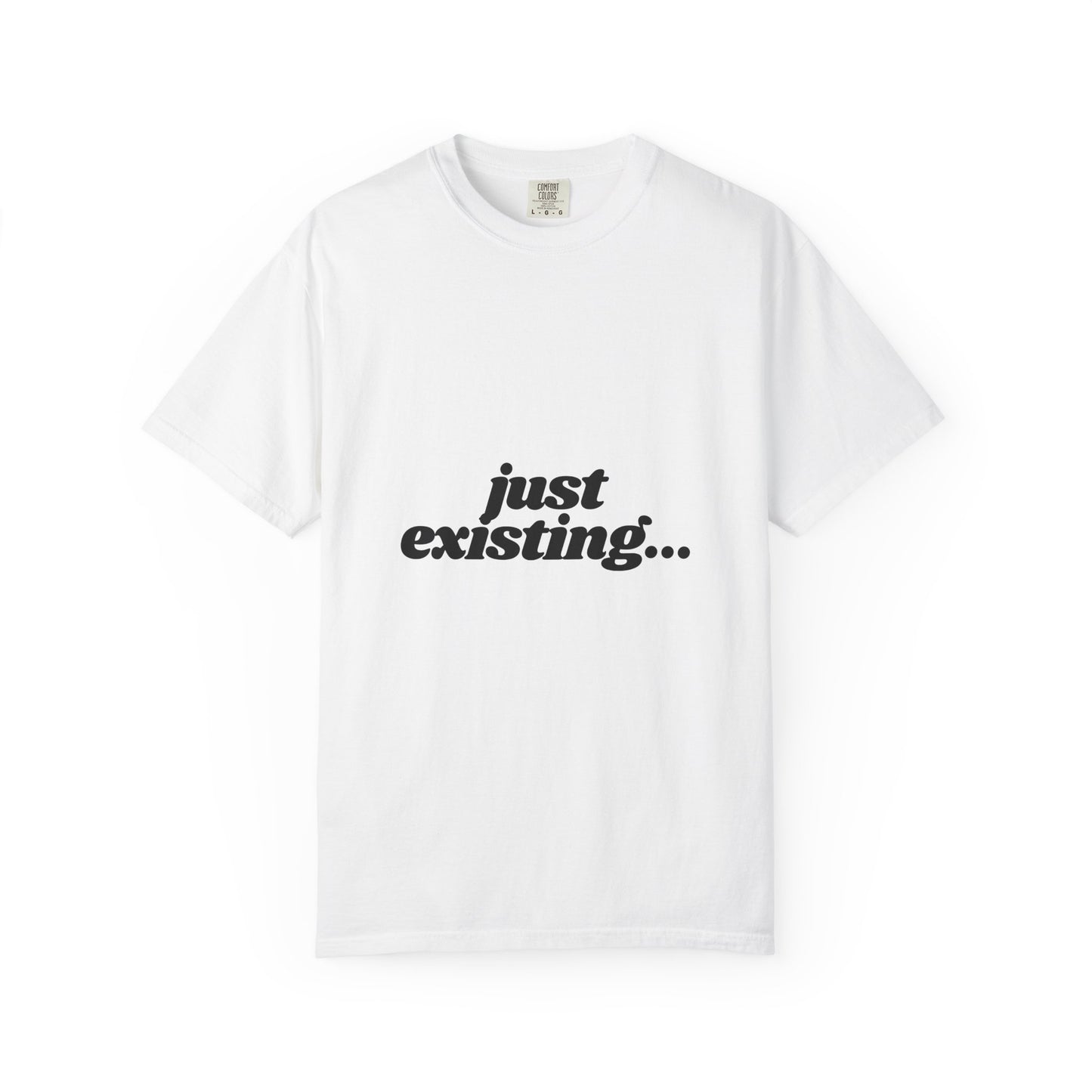 Unisex Garment-Dyed T-Shirt with 'just existing...' Quote | Casual Everyday Wear, Gifts for Him & Her, Relaxed Style, Motivational Fashion.