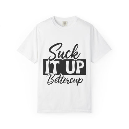 Funny Suck It Up Bettercup T-shirt, Unisex Tees for Friends, Casual Wear, Gift for Her, Motivational Shirt