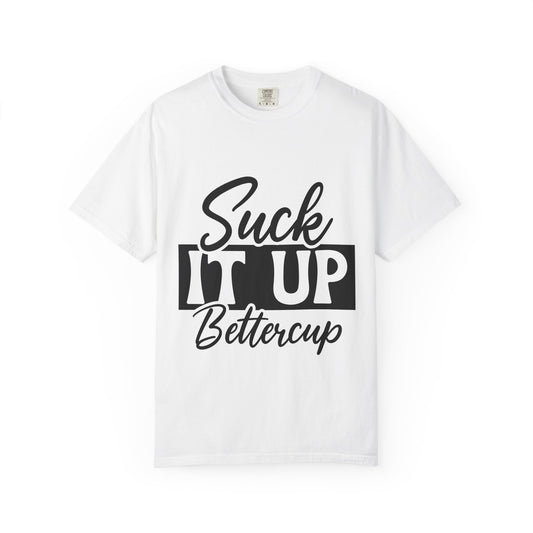 Funny Suck It Up Bettercup T-shirt, Unisex Tees for Friends, Casual Wear, Gift for Her, Motivational Shirt